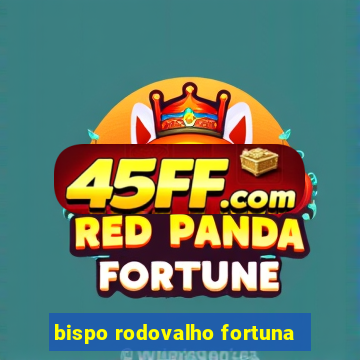 bispo rodovalho fortuna